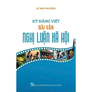 Kỹ Năng Viết Bài Văn Nghị Luận Xã Hội